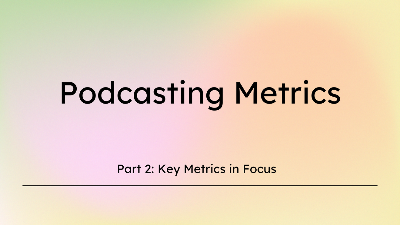 Key Podcasting Metrics in Focus